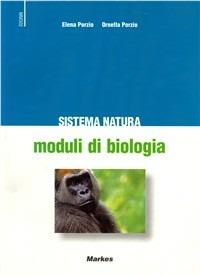 Sistema natura. Moduli di biologia. - Elena Porzio, Ornella Porzio - Libro Markes 2002 | Libraccio.it