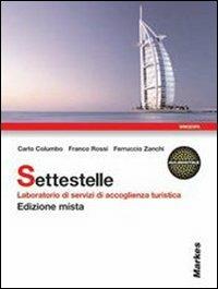 Settestelle. Laboratorio di servizi di accoglienza turistica. Per gli Ist. professionali alberghieri. Con espansione online - Carlo Columbo, Franco Rossi, Ferruccio Zanchi - Libro Markes 2011 | Libraccio.it