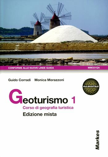 Geoturismo. Corso di geografia turistica. Con espansione online. Vol. 1 - Guido Corradi, Monica Morazzoni - Libro Markes 2012 | Libraccio.it