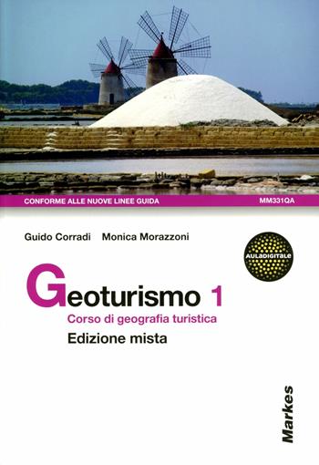 Geoturismo. Corso di geografia turistica. Per le Scuole superiori. Vol. 1 - Guido Corradi, Monica Morazzoni - Libro Markes 2012 | Libraccio.it