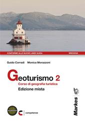 Geoturismo. Corso di geografia turistica. Per le Scuole superiori. Con espansione online. Vol. 2