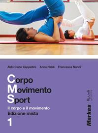 Corpo movimento sport. Con espansione online. Vol. 1 - Aldo C. Cappellini, Anna Naldi, Rancesca Nanni - Libro Markes 2012 | Libraccio.it