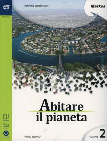 Abitare il pianeta. Per le Scuole superiori. Vol. 2 - Fabrizia Gamberucci - Libro Markes 2014 | Libraccio.it