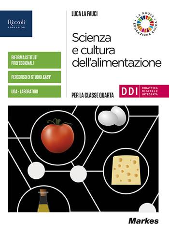 Scienza e cultura dell'alimentazione. Per la 4ª classe delle Scuole superiori. Con e-book. Con espansione online - Luca La Fauci - Libro Markes 2021 | Libraccio.it