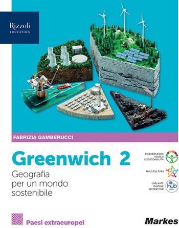 Greenwich. Geografia pe un mondo sostenibile. Per le Scuole superiori. Vol. 2 - Fabrizia Gamberucci - Libro Markes 2023 | Libraccio.it
