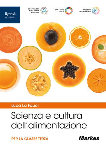 Scienza e cultura dell'alimentazione. Volume per la 3ª classe delle Scuole superiori. Vol. 1 - Luca La Fauci - Libro Markes 2025 | Libraccio.it