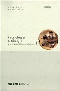 Tecnologie e disegno per la progettazione elettrica. Per le Scuole superiori. Vol. 1 - Enea Bove, Paolo Guidi - Libro Tramontana 2004 | Libraccio.it