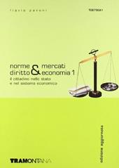Norme & mercati. Diritto & economia. Per le Scuole superiori. Vol. 1