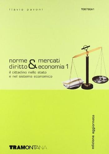 Norme & mercati. Diritto & economia. Per le Scuole superiori. Vol. 1 - Flavio Pavoni - Libro Tramontana 2004 | Libraccio.it