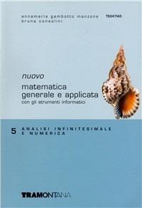 Nuovo Matematica generale e applicata. Vol. 5: Analisi infinitesimale e numerica. - Anna M. Gambotto Manzone, Bruna Consolini - Libro Tramontana 2005 | Libraccio.it