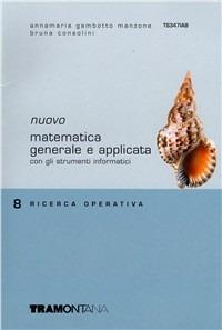 Nuovo Matematica generale e applicata. Vol. 8: Ricerca operativa. - Anna M. Gambotto Manzone, Bruna Consolini - Libro Tramontana 2005 | Libraccio.it