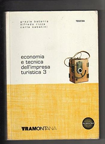 Economia e tecnica dell'impresa turistica. Vol. 3 - Luca Montelatici, Giovanni Rasile, Grazia Batarra - Libro Tramontana 2005 | Libraccio.it