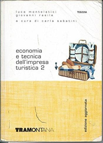 Economia e tecnica dell'impresa turistica. Vol. 2 - Luca Montelatici, Giovanni Rasile - Libro Tramontana 2006 | Libraccio.it