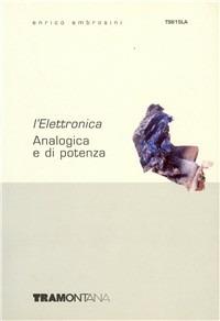 L' elettronica. Analogica e di potenza. e professionali - Enrico Ambrosini, Ippolito Perlasca, Renzo Lorenzi - Libro Tramontana 2007 | Libraccio.it