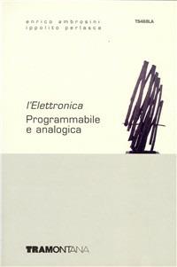 Elettronica. industriali: Elettronica programmabile e analogica. - Enrico Ambrosini, Ippolito Perlasca, Renzo Lorenzi - Libro Tramontana 2007 | Libraccio.it