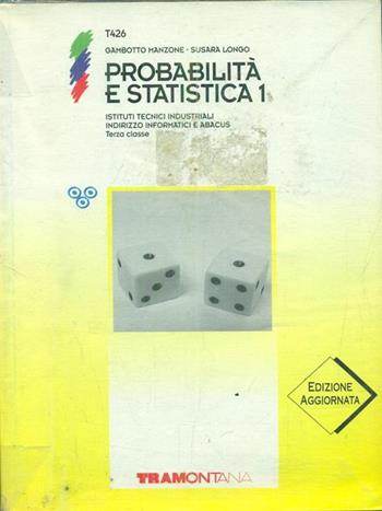 Probabilità e statistica. Per gli Ist. Tecnici industriali periti informatici. Vol. 1 - Anna M. Gambotto Manzone, Claudia Susara Longo - Libro Tramontana 1996 | Libraccio.it