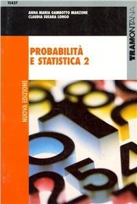 Probabilità e statistica. industriali. Vol. 2 - Anna M. Gambotto Manzone, Claudia Susara Longo - Libro Tramontana 2002 | Libraccio.it