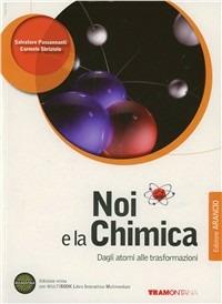 Noi e la chimica. Dagli atomi alle trasformazioni. Ediz. arancio. Per le Scuole superiori. Con DVD-ROM. - Salvatore Passananti, Carmelo Sbriziolo - Libro Tramontana 2011 | Libraccio.it
