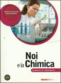 Noi e la chimica. Quaderno di laboratorio. Con espansione online - Salvatore Passananti, Carmelo Sbriziolo - Libro Tramontana 2011 | Libraccio.it