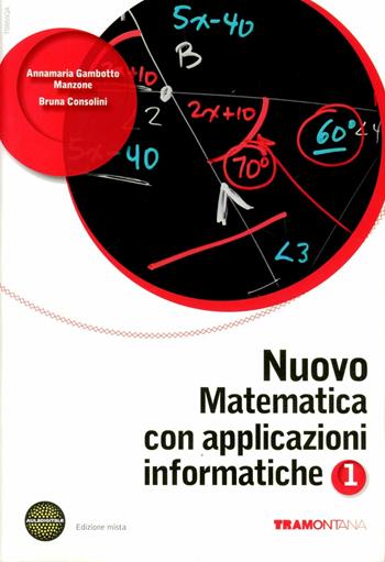 Nuovo matematica con applicazioni informatiche. Con espansione online. Vol. 1 - Anna M. Gambotto Manzone, Bruna Consolini - Libro Tramontana 2012 | Libraccio.it