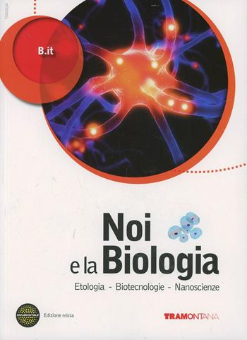 Noi e la biologia. Con espansione online. Vol. 3: Biotecnologie-Nanoscienze-Etologia - B.It - Libro Tramontana 2012 | Libraccio.it