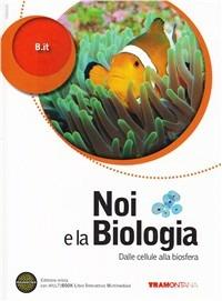 Noi e la biologia. Con DVD-ROM. Con espansione online. Vol. 1: Dalla cellula alla biosfera. - B.It - Libro Tramontana 2012 | Libraccio.it