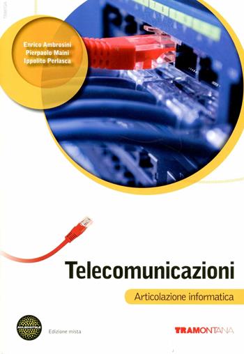 Telecomunicazioni. Vol. unico. Per le Scuole superiori. - Enrico Ambrosini, Ippolito Perlasca, P. Paolo Maini - Libro Tramontana 2012 | Libraccio.it