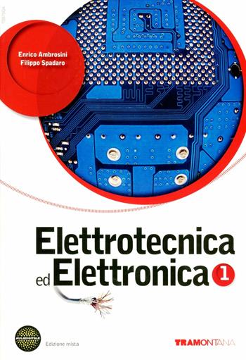 Elettrotecnica ed elettronica. Per le Scuole superiori. Con DVD. Vol. 1 - Enrico Ambrosini, Filippo Spataro - Libro Tramontana 2012 | Libraccio.it