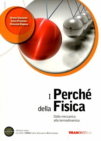 I perché della fisica. Per le Scuole superiori. Con DVD-ROM. Vol. 1: Dalla meccanica alla termodinamica. - Bruno Consonni, Clara Pizzorno, Vincenzo Ragusa - Libro Tramontana 2012 | Libraccio.it