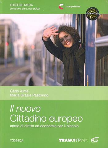 Il nuovo cittadino europeo. Diritto ed economia. Vol. unico. Per il biennio delle Scuole superiori. - Carlo Aime, Maria Grazia Pastorino - Libro Tramontana 2012 | Libraccio.it