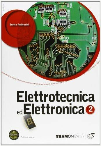 Elettrotecnica ed elettronica. Con fascicolo Elettronica. Con espansione online. Vol. 2 - Enrico Ambrosini, Filippo Spataro - Libro Tramontana 2012 | Libraccio.it