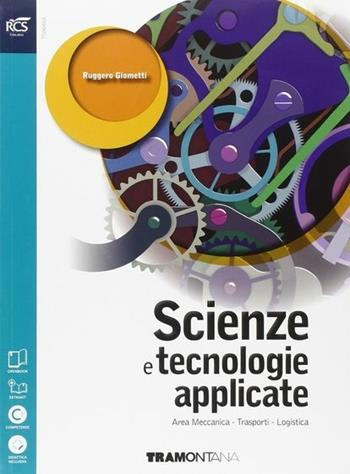 Scienze e tecnologie applicate. Area meccanica-trasporti-logistica. Per le Scuole superiori. - Ruggero Giometti - Libro Tramontana 2014 | Libraccio.it