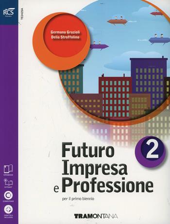 Futuro impresa e professioni. Quaderno. Con espansione online. Vol. 2 - Grazioli, Delia Stroffolino - Libro Tramontana 2014 | Libraccio.it