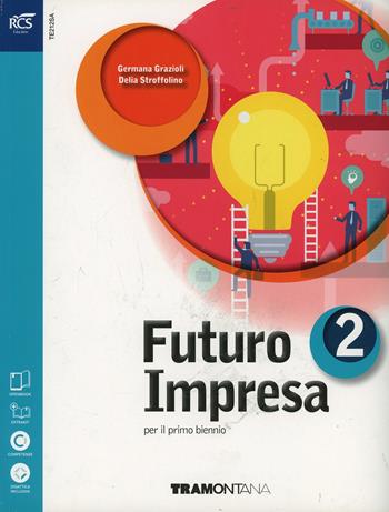 Futuro impresa. Con e-book. Con espansione online. Vol. 2 - Garzioli, Delia Stroffolino - Libro Tramontana 2014 | Libraccio.it