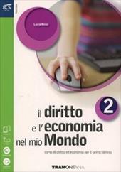 Il diritto e l'economia nel mio mondo. Per le Scuole superiori. Con e-book. Con espansione online. Vol. 2
