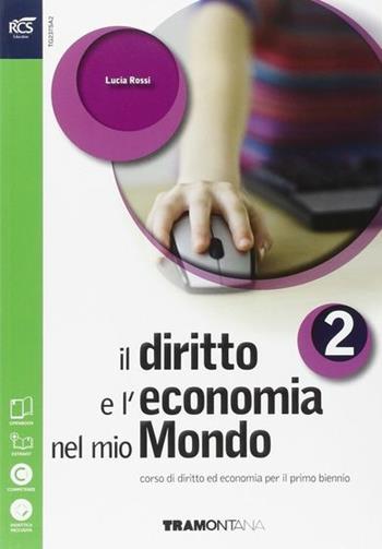 Il diritto e l'economia nel mio mondo. Per le Scuole superiori. Vol. 2 - Lucia Rossi - Libro Tramontana 2014 | Libraccio.it
