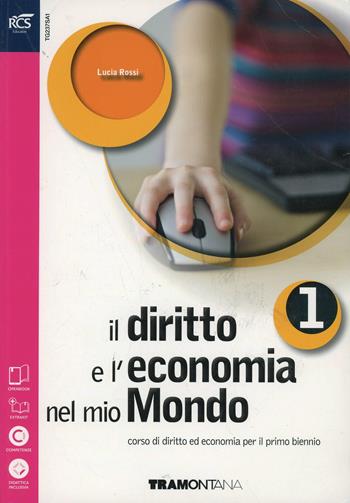 Il diritto e l'economia nel mio mondo. Per le Scuole superiori. Vol. 1 - Lucia Rossi - Libro Tramontana 2014 | Libraccio.it