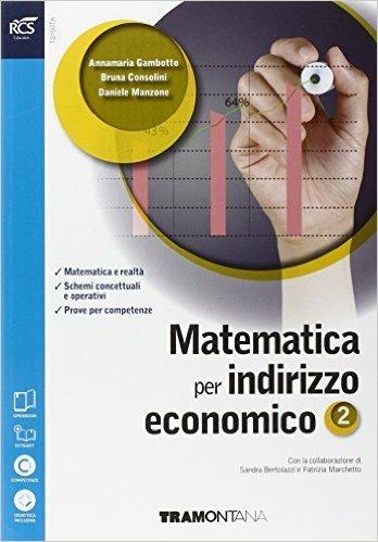Matematica. Con Extrakit-Openbook. ad indirizzo economico. Con e-book. Con espansione online. Vol. 2 - Annamaria Gambotto, Bruna Consolini, Daniele Manzone - Libro Tramontana 2015 | Libraccio.it