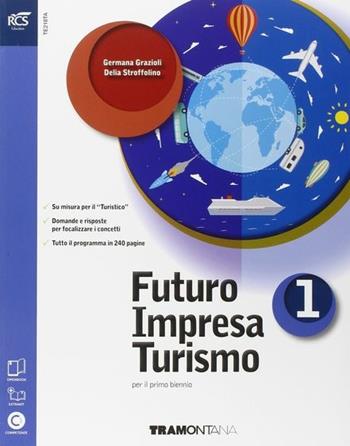 Futuro impresa turismo. Con Extrakit-Openbook. Con e-book. Con espansione online. Vol. 1 - G. Grazioli, D. Stroffolino - Libro Tramontana 2015 | Libraccio.it