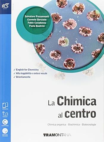 La chimica al centro. Con Openbook. Con e-book. Con espansione online. Vol. 5: Chimica organica, biochimica, biotecnologie-Noi e la terra. - Salvatore Passannanti, Carmelo Sbriziolo, Angela Mossudu - Libro Tramontana 2016 | Libraccio.it