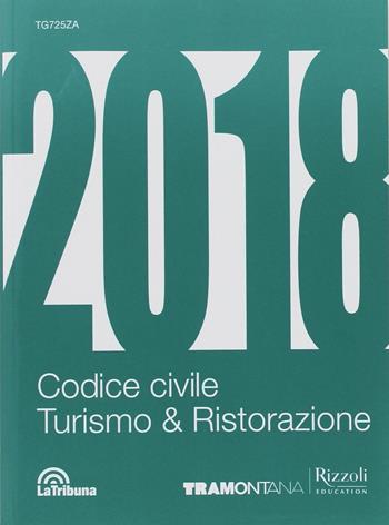 Codice civile. Turismo e ristorazione 2018. Per le Scuole superiori  - Libro Tramontana 2018 | Libraccio.it
