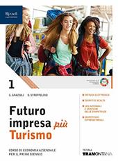 Futuro impresa più turismo. Corso di economia aziendale. Per il primo biennio delle Scuole superiori. Con e-book. Con espansione online. Vol. 1