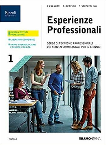 Esperienze professionali. Corso di tecniche professionali dei servizi commerciali. Per le Scuole superiori. Vol. 1 - F. Calautti, G. Grazioli, D. Stroffolino - Libro Tramontana 2019 | Libraccio.it