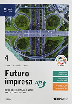 Futuro impresa up. Corso di economia aziendale. Per la 4ª classe delle Scuole superiori. Con e-book. Con espansione online. Vol. 4 - Lucia Barale, Stefano Rascioni, Giovanna Ricci - Libro Tramontana 2020 | Libraccio.it
