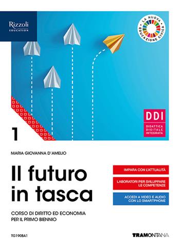 Il futuro in tasca. Corso di diritto ed economia per il primo biennio delle Scuole superiori. Vol. 1 - Maria Giovanna D'Amelio - Libro Tramontana 2020 | Libraccio.it