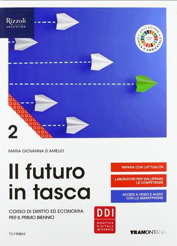 Il futuro in tasca. Corso di diritto ed economia per il primo biennio. Con e-book. Con espansione online. Vol. 2 - Maria Giovanna D'Amelio - Libro Tramontana 2020 | Libraccio.it