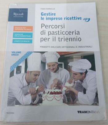 Gestire le imprese ricettive up. Percorsi di pasticceria per il triennio delle Scuole superiori. Con e-book. Con espansione online - Stefano Rascioni, Fabio Ferriello - Libro Tramontana 2020 | Libraccio.it