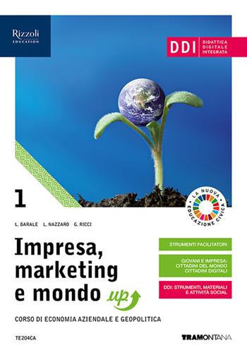 Impresa, marketing e mondo up. Per le Scuole superiori. Vol. 1 - Lucia Barale, Giovanna Ricci, Lucia Nazzaro - Libro Tramontana 2021 | Libraccio.it