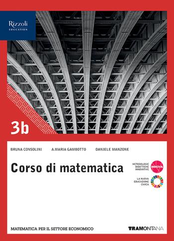 Corso di matematica. Per il 3° anno delle Scuole superiori. Con e-book. Con espansione online. Vol. 1B - Bruna Consolini, Annamaria Gambotto, Daniele Manzone - Libro Tramontana 2023 | Libraccio.it