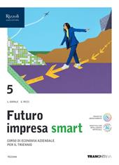 Futuro impresa Smart. Con Quadro dei cont. Per le Scuole superiori. Con e-book. Con espansione online. Vol. 5